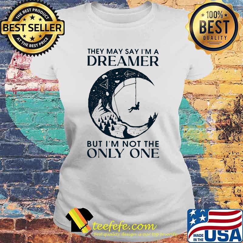 Thet May Say I'm A Dreamer But I'm Not The Only One The Moon Shirt Laides tee Thet May Say I'm A Dreamer But I'm Not The Only One The Moon Shirt Laides tee