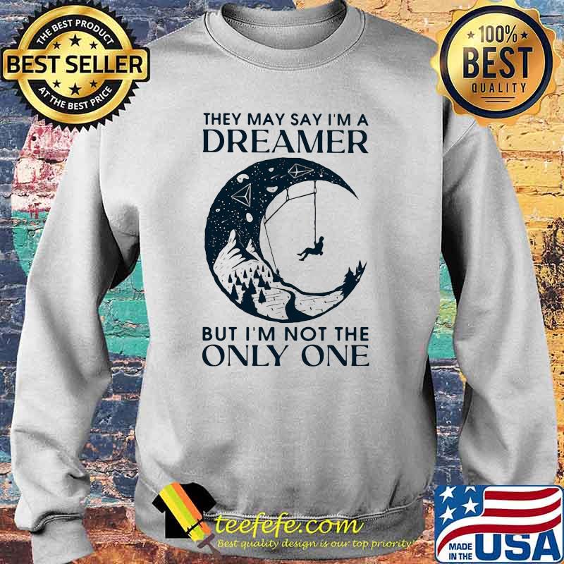 Thet May Say I'm A Dreamer But I'm Not The Only One The Moon Shirt Sweater Thet May Say I'm A Dreamer But I'm Not The Only One The Moon Shirt Sweater