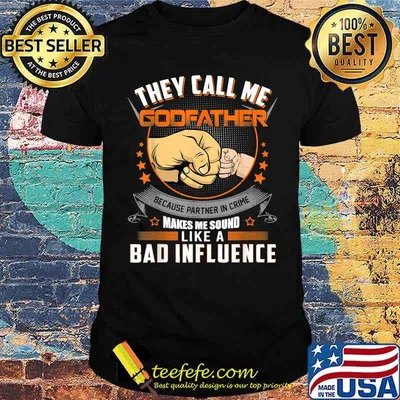 They call me Godfather Bad Influence T-Shirt