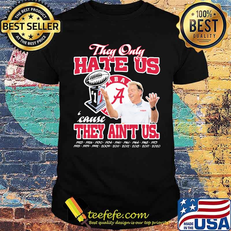 They only hate us cause they ain't us alabama crimson tide champion shirt