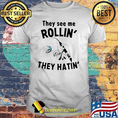 THey See Me Rollin They Hatin Fishing Shirt
