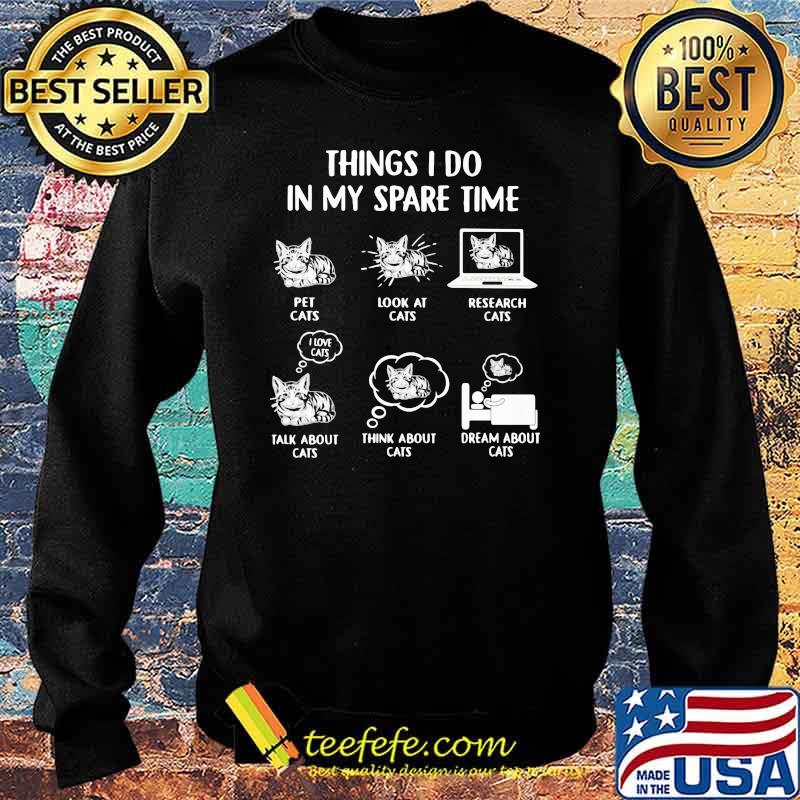 Things I Do In My Spare Time Cats Shirt Sweater Things I Do In My Spare Time Cats Shirt Sweater