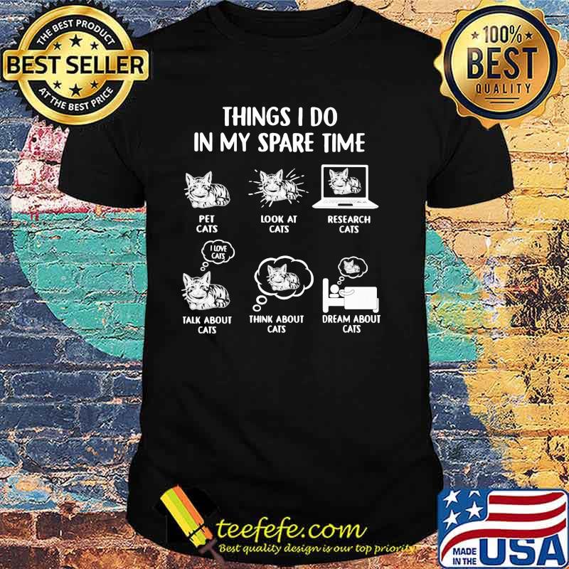 Things I Do In My Spare Time Cats Shirt Things I Do In My Spare Time Cats Shirt