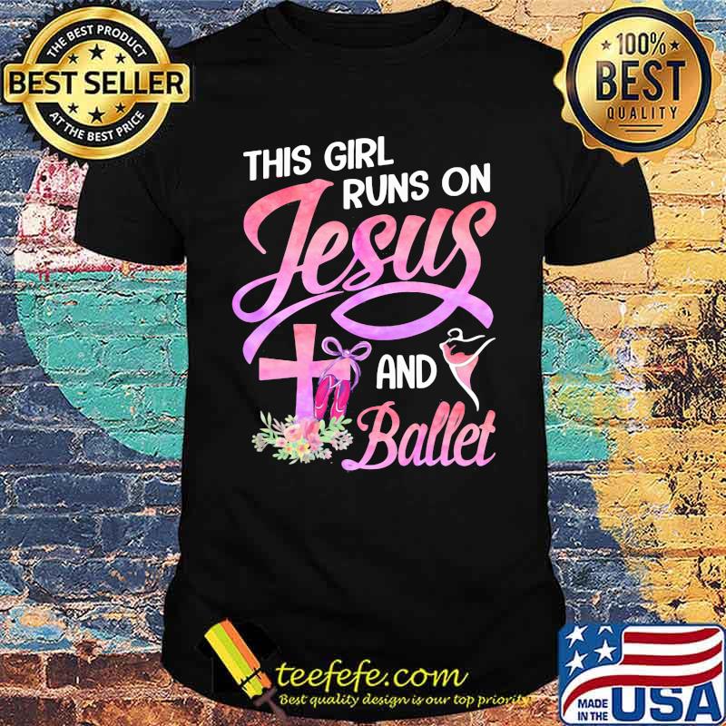 This Girl Runs On Jesus And Ballet Flower Shirt