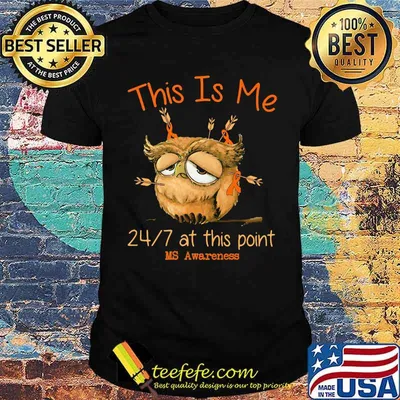 This IS Me 24 7 At this Point Ms Awareness Owl Shirt