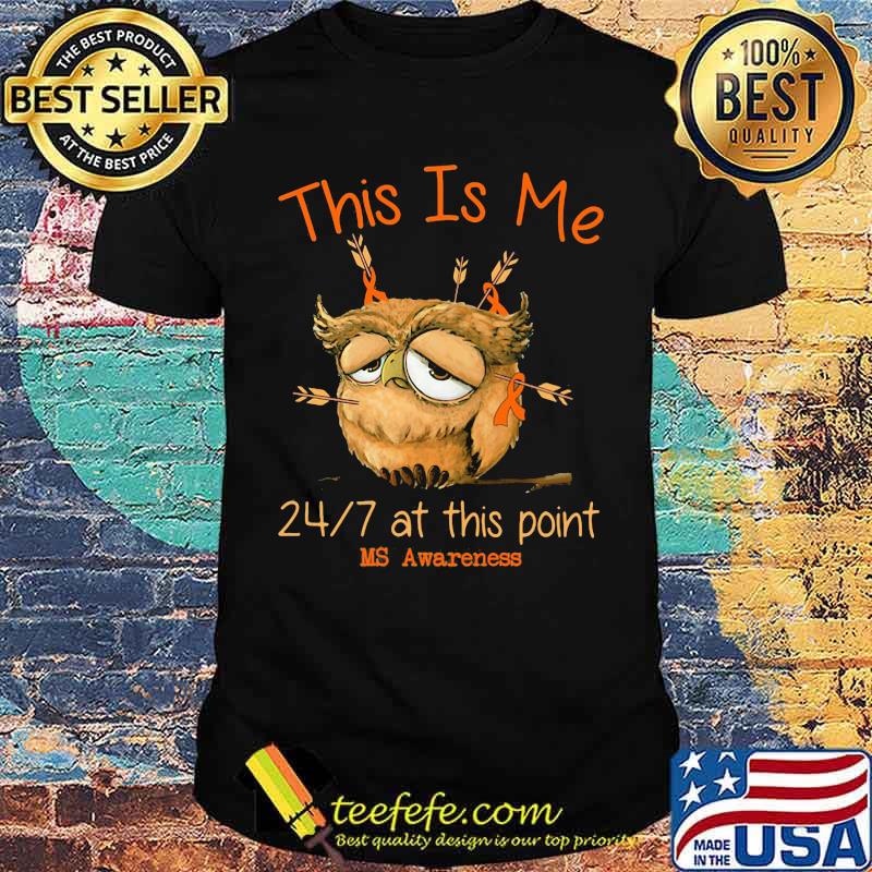 This IS Me 24 7 At this Point Ms Awareness Owl Shirt