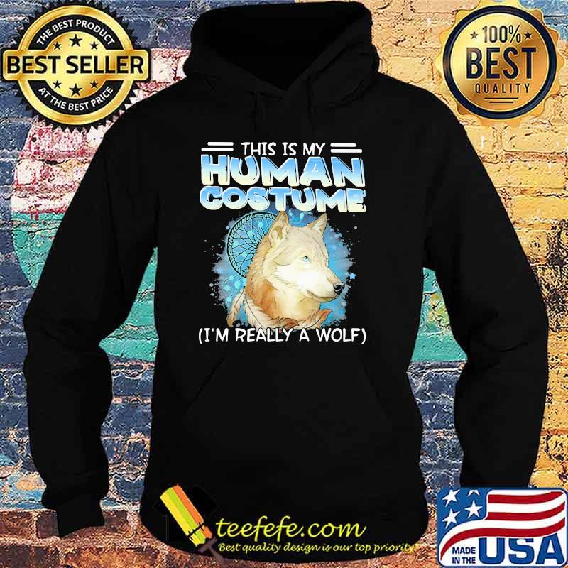 This Is My Human Costume I'm Really A Wolf Shirt Hoodie This Is My Human Costume I'm Really A Wolf Shirt Hoodie