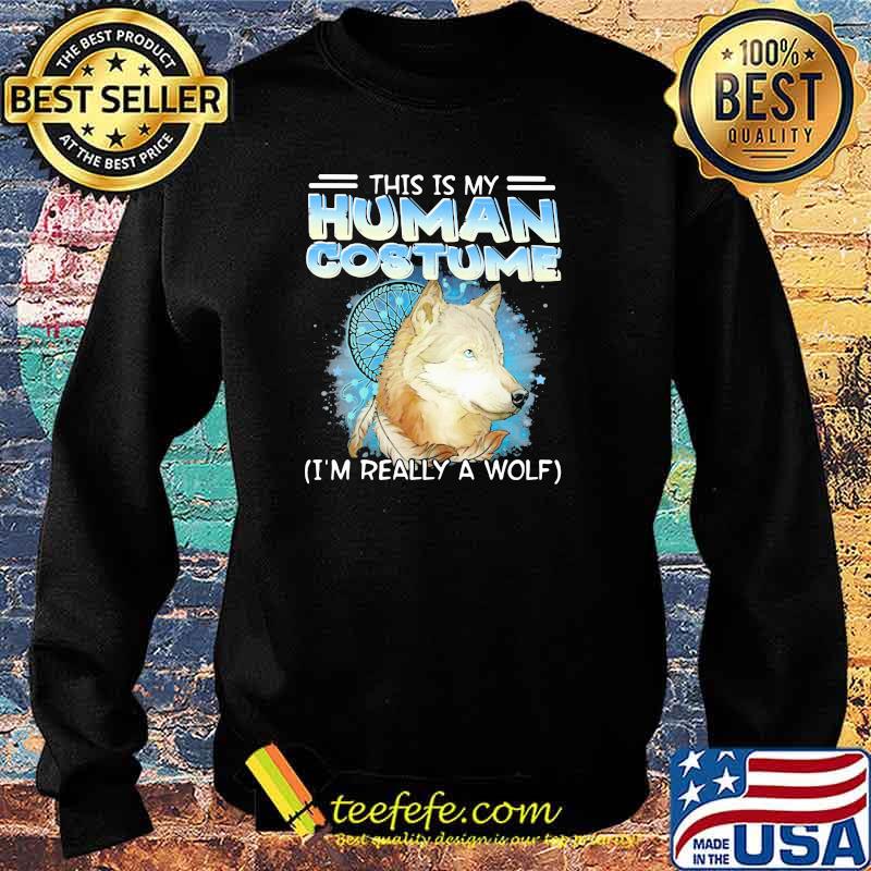 This Is My Human Costume I'm Really A Wolf Shirt Sweater This Is My Human Costume I'm Really A Wolf Shirt Sweater