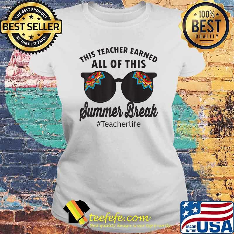 This Teacher Earned All Of This Summer Break Mandala Glasses Teacherlife Shirt Laides tee This Teacher Earned All Of This Summer Break Mandala Glasses Teacherlife Shirt Laides tee