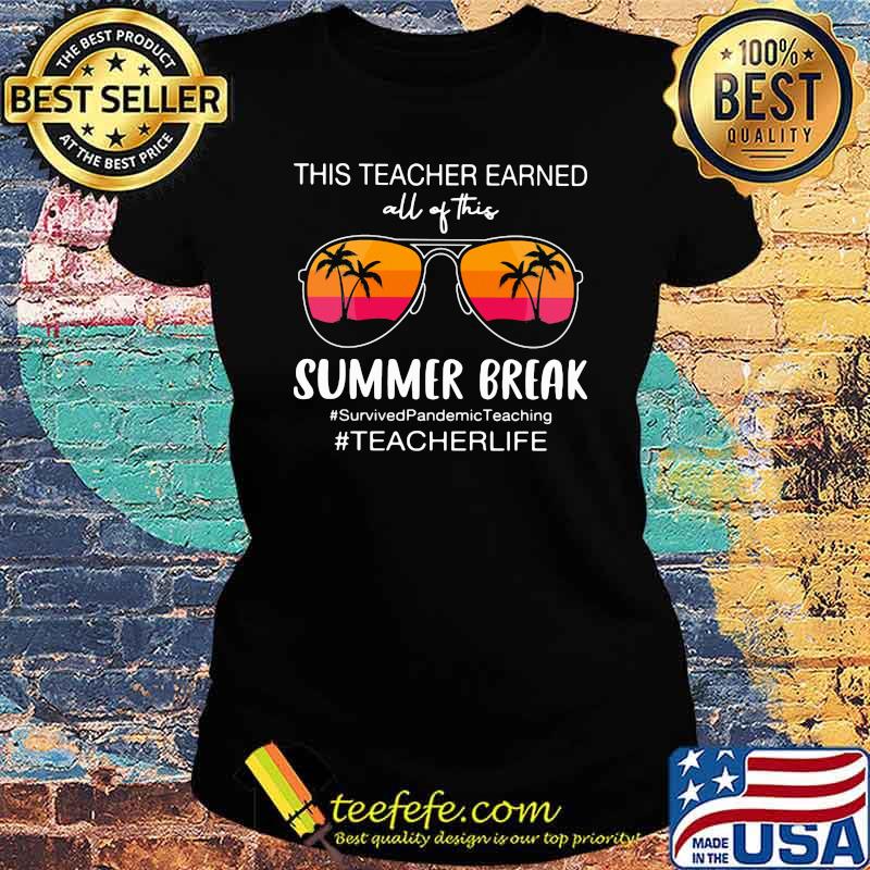 This Teacher Earned All Of This Summer Break Survivedpandemicteaching teacherlife Shirt Ladies tee This Teacher Earned All Of This Summer Break Survivedpandemicteaching teacherlife Shirt Ladies tee