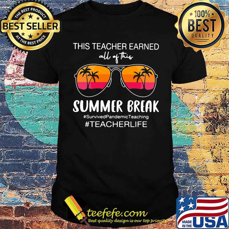 This Teacher Earned All Of This Summer Break Survivedpandemicteaching teacherlife Shirt