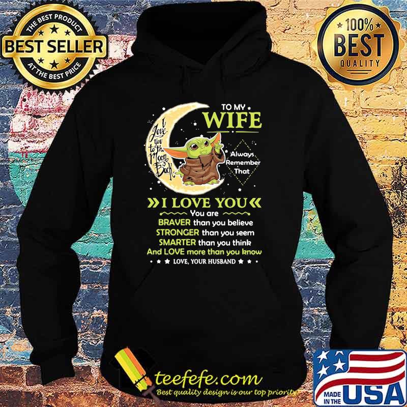 To My Wife Always Remember I Love You I Love You To The Moon Back Yoda Shirt Hoodie To My Wife Always Remember I Love You I Love You To The Moon Back Yoda Shirt Hoodie