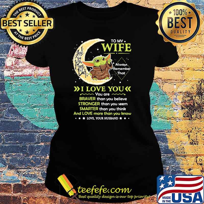 To My Wife Always Remember I Love You I Love You To The Moon Back Yoda Shirt Ladies tee To My Wife Always Remember I Love You I Love You To The Moon Back Yoda Shirt Ladies tee