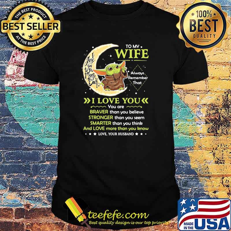 To My Wife Always Remember I Love You I Love You To The Moon Back Yoda Shirt