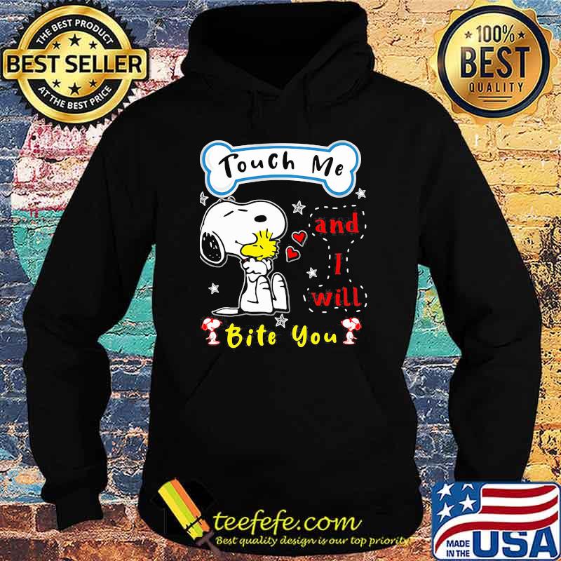 Touch me and i will bite you snoopy Hoodie Touch me and i will bite you snoopy Hoodie