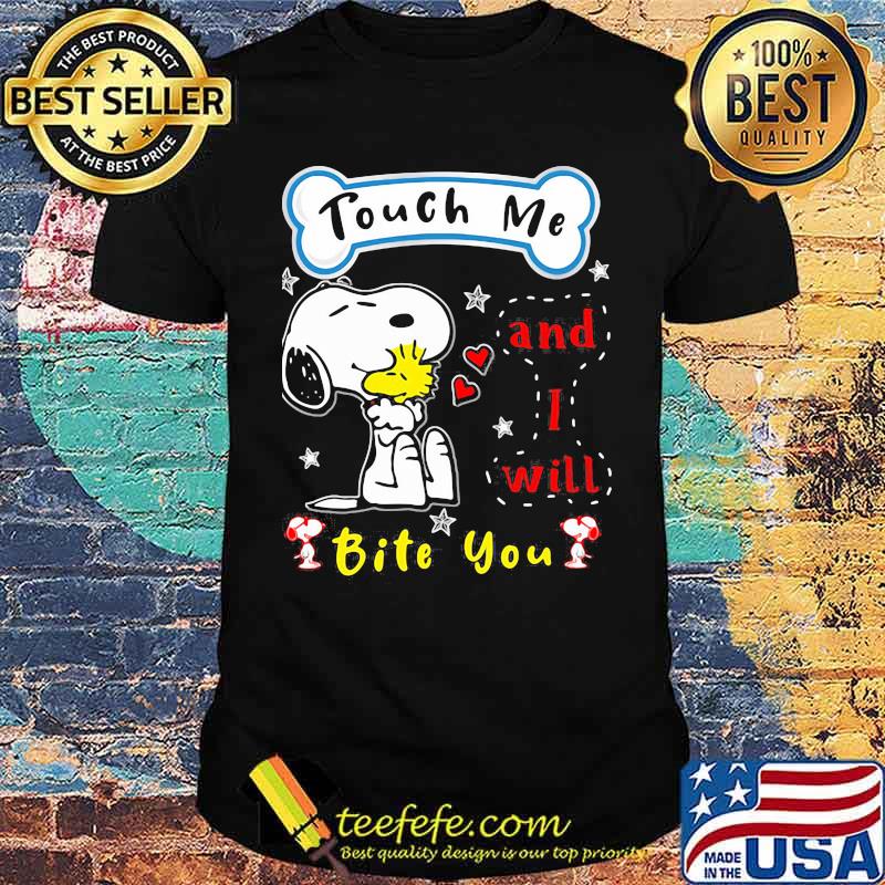 Touch me and i will bite you snoopy shirt Touch me and i will bite you snoopy shirt