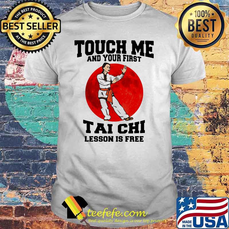 Touch Me And Your First Tai Chi Lesson Is Free Blood Moon Shirt