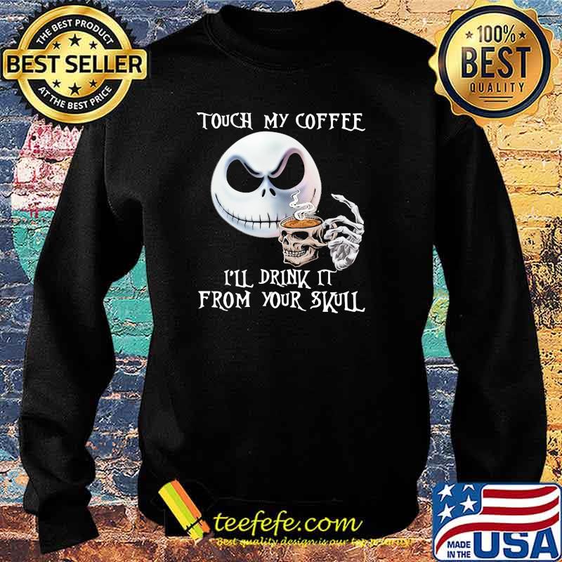 Touch my coffee I'll drink it from your skull Sweater Touch my coffee I'll drink it from your skull Sweater
