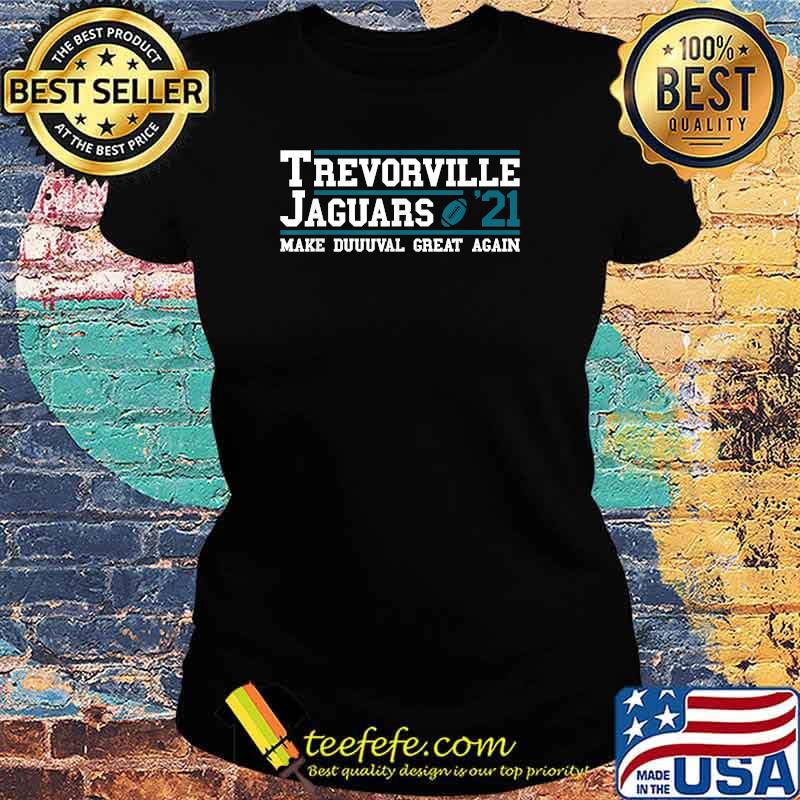 Trevorville Jaguars Make Duuuval Great Again Football 2021 Draft T-Shirt Ladies tee Trevorville Jaguars Make Duuuval Great Again Football 2021 Draft T-Shirt Ladies tee