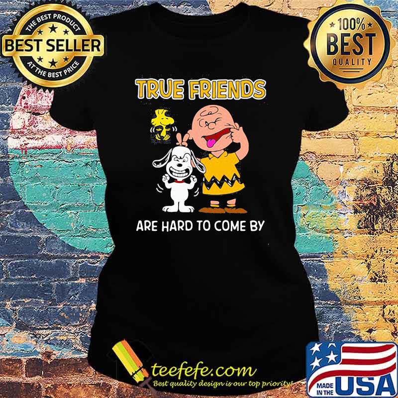 True friends are hard to come by peanuts Ladies tee True friends are hard to come by peanuts Ladies tee