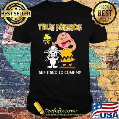 True friends are hard to come by peanuts shirt
