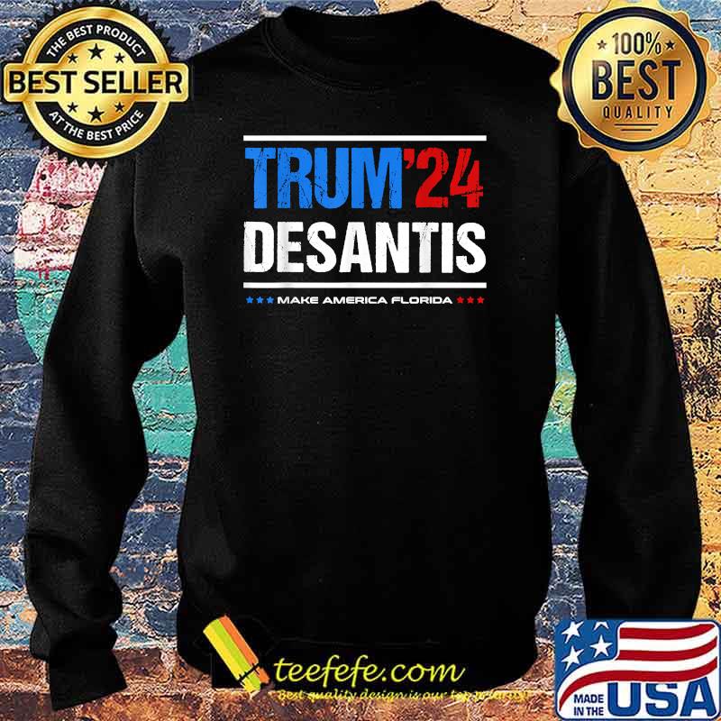 Trum 2024 Desantis Make America Florida, Desantis 2024 T-Shirt Sweater Trum 2024 Desantis Make America Florida, Desantis 2024 T-Shirt Sweater
