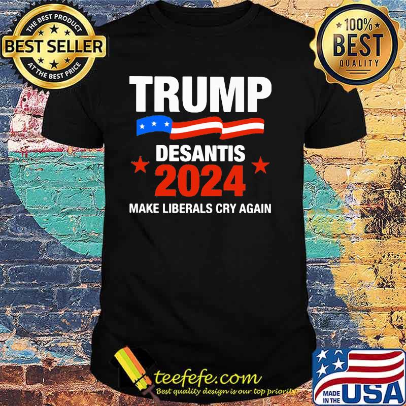 Trump Desantis 2024 Make Liberals Cry Again Shirt