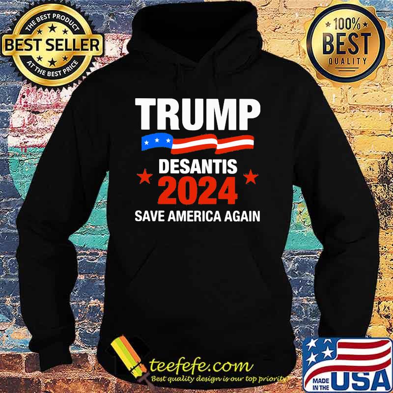 Trump Desantis 2024 Save America Again Shirt Hoodie Trump Desantis 2024 Save America Again Shirt Hoodie