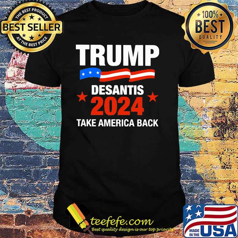 Trump Desantis 2024 Take America Back Shirt