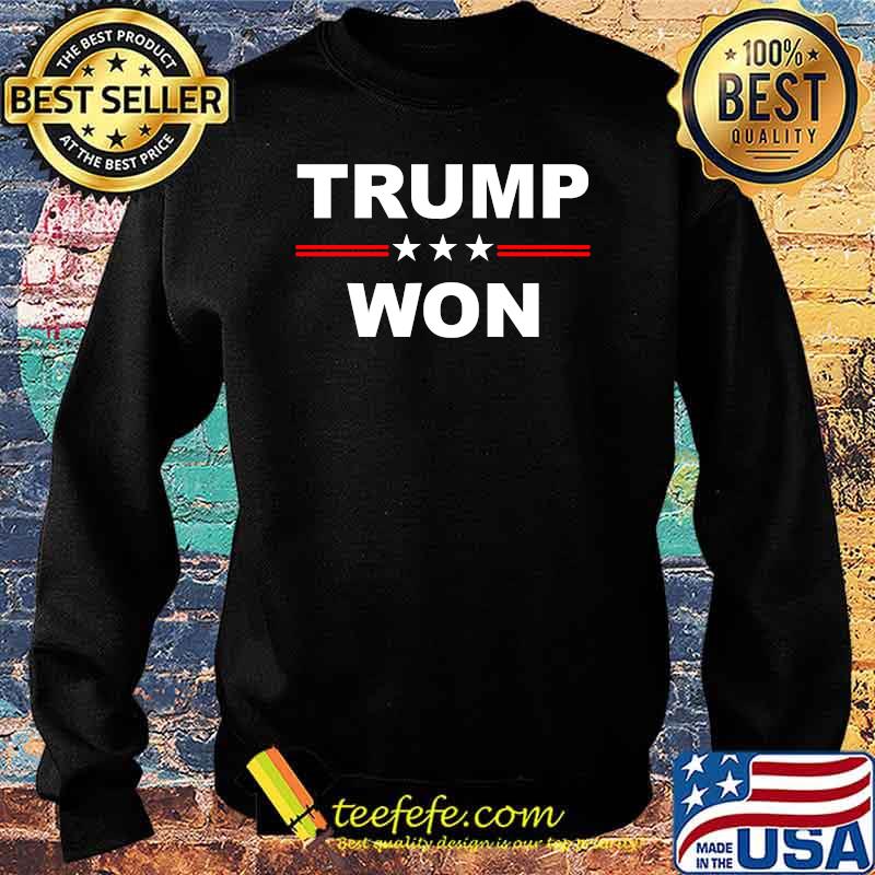 Trump Won Election Shirt Sweater Trump Won Election Shirt Sweater
