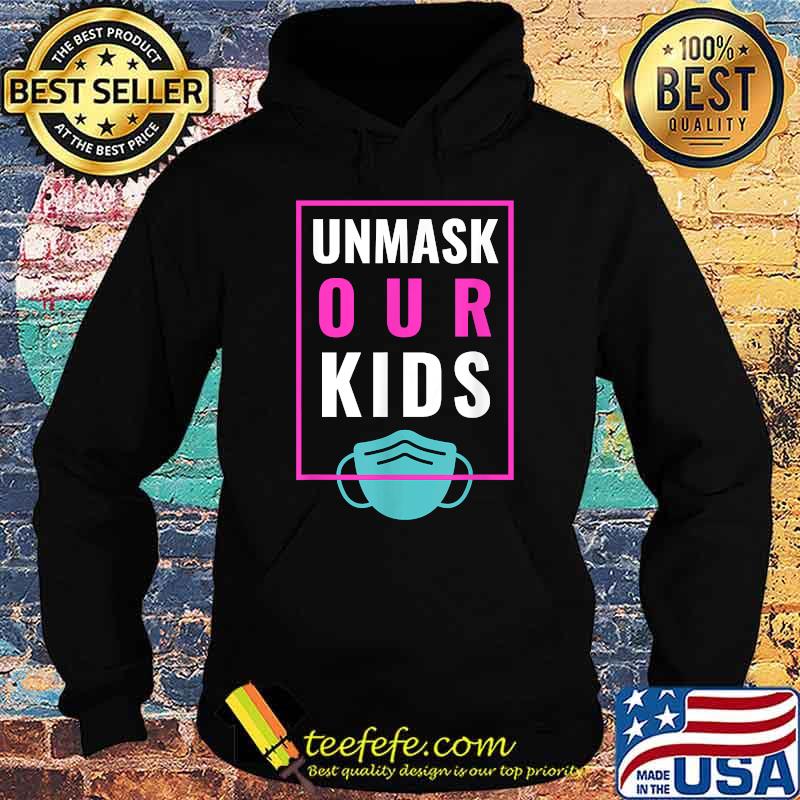 Unmask Our Kids Mask T-Shirt Hoodie Unmask Our Kids Mask T-Shirt Hoodie