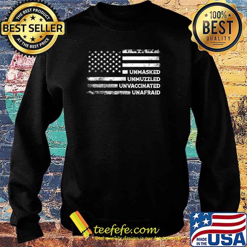 Unmasked Unmuzzled Unvaccinated Unafraid US Flag Shirt Sweater Unmasked Unmuzzled Unvaccinated Unafraid US Flag Shirt Sweater