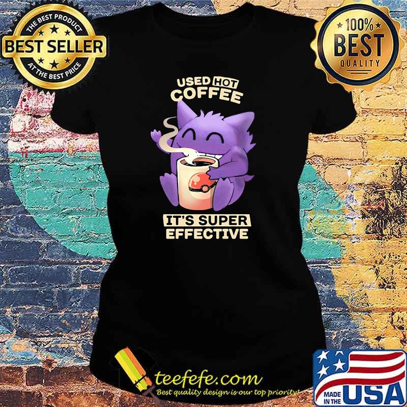 Used hot coffee it's super effective Pokemon Ladies tee Used hot coffee it's super effective Pokemon Ladies tee