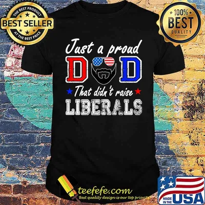ust A Proud Dad That Didn't Raise Liberals Father's Day Sunglasses american flag T-Shirt
