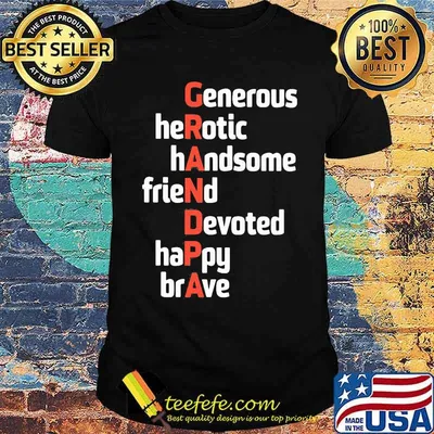 Grandpa Generous Herotic Handsome Friend Devoted Happy Brave Shirt