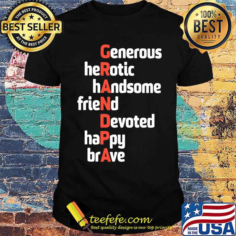 Grandpa Generous Herotic Handsome Friend Devoted Happy Brave Shirt