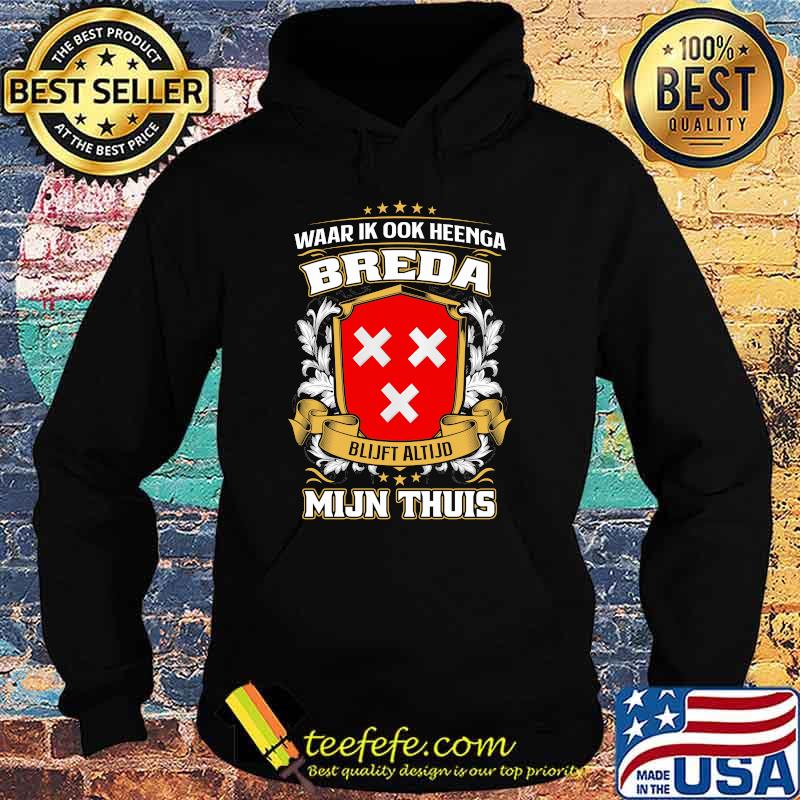 Waar Ik Ook Heenga Breda Mijn Thuis Shirt Hoodie Waar Ik Ook Heenga Breda Mijn Thuis Shirt Hoodie