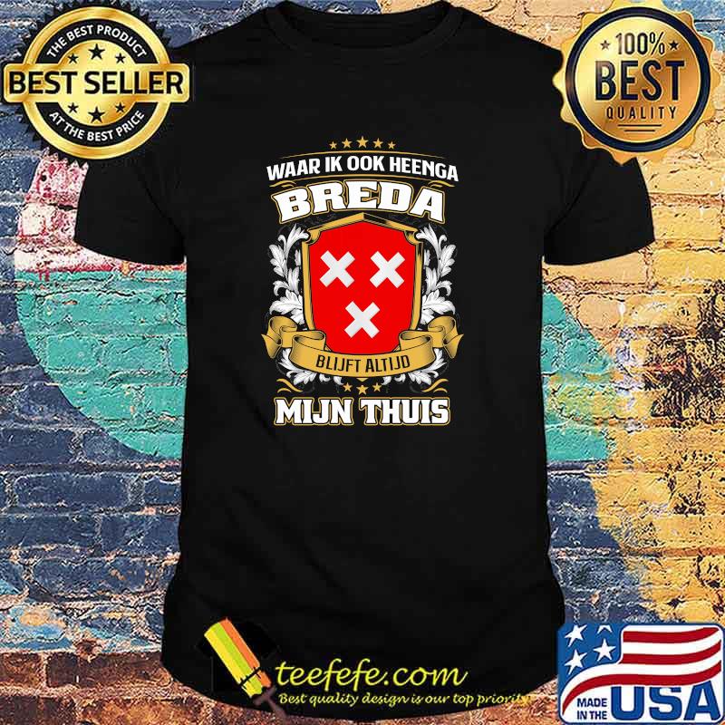 Waar Ik Ook Heenga Breda Mijn Thuis Shirt Waar Ik Ook Heenga Breda Mijn Thuis Shirt