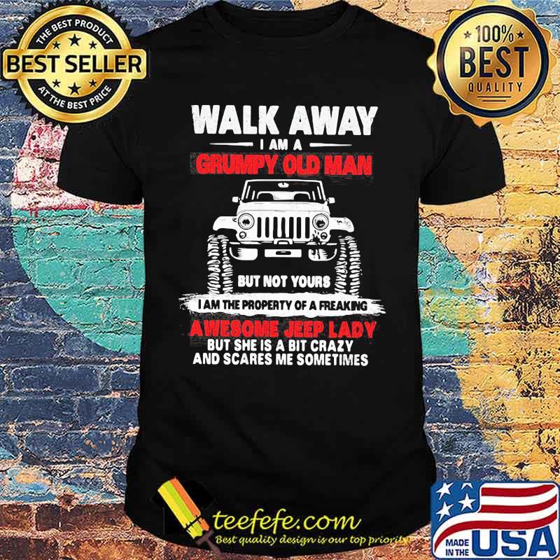 Walk Away I Am A Grumpy Old Man But Not Yours Awesome Jeep LAdy Shirt