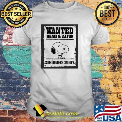 Wanted Dead And Alive Schrodingers Snoopy Shirt