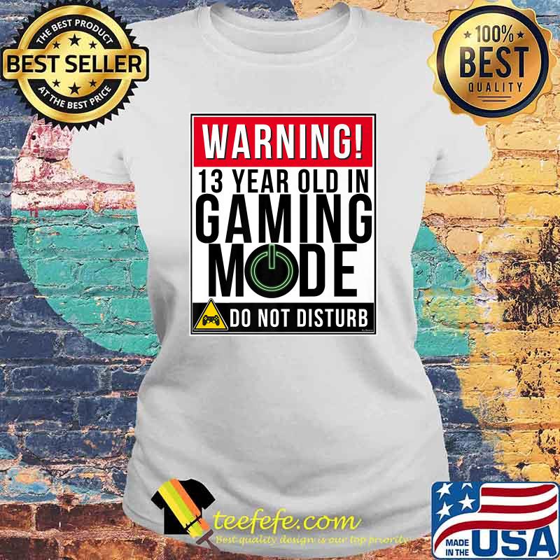 Warning 13th Year Old In Gaming Mode Do Not Disturb Premium Shirt Laides tee Warning 13th Year Old In Gaming Mode Do Not Disturb Premium Shirt Laides tee