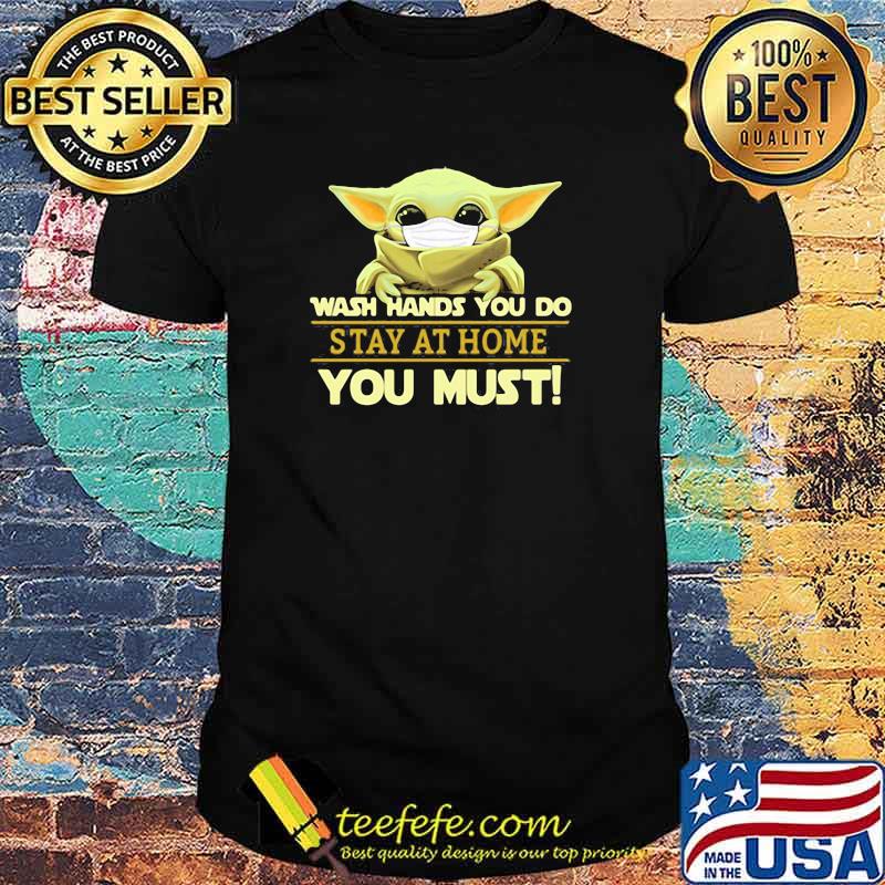 Wash Hands You Do Stay At Home You Must Yoda Shirt