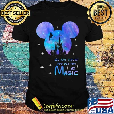 We are never too old for magic Disney galaxy shirt