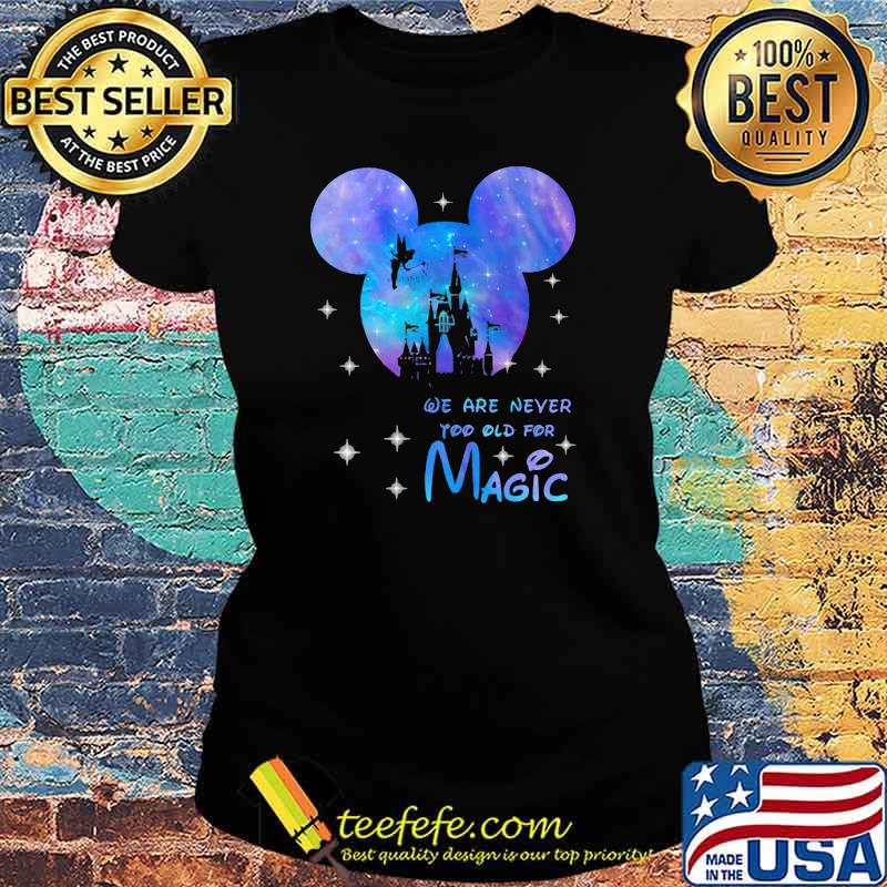We are never too old for magic disney hologram Ladies tee We are never too old for magic disney hologram Ladies tee