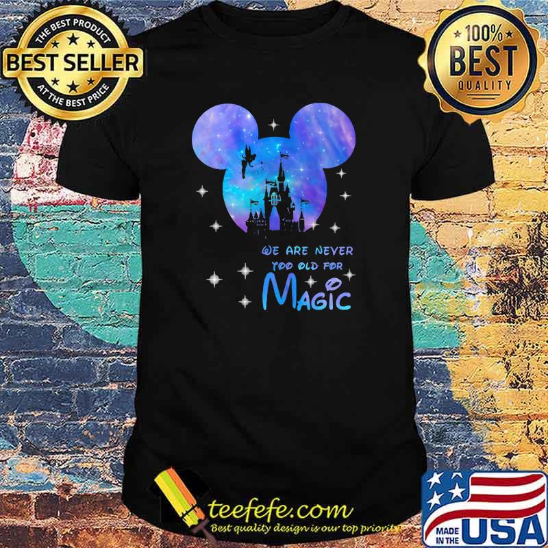 We are never too old for magic disney hologram shirt