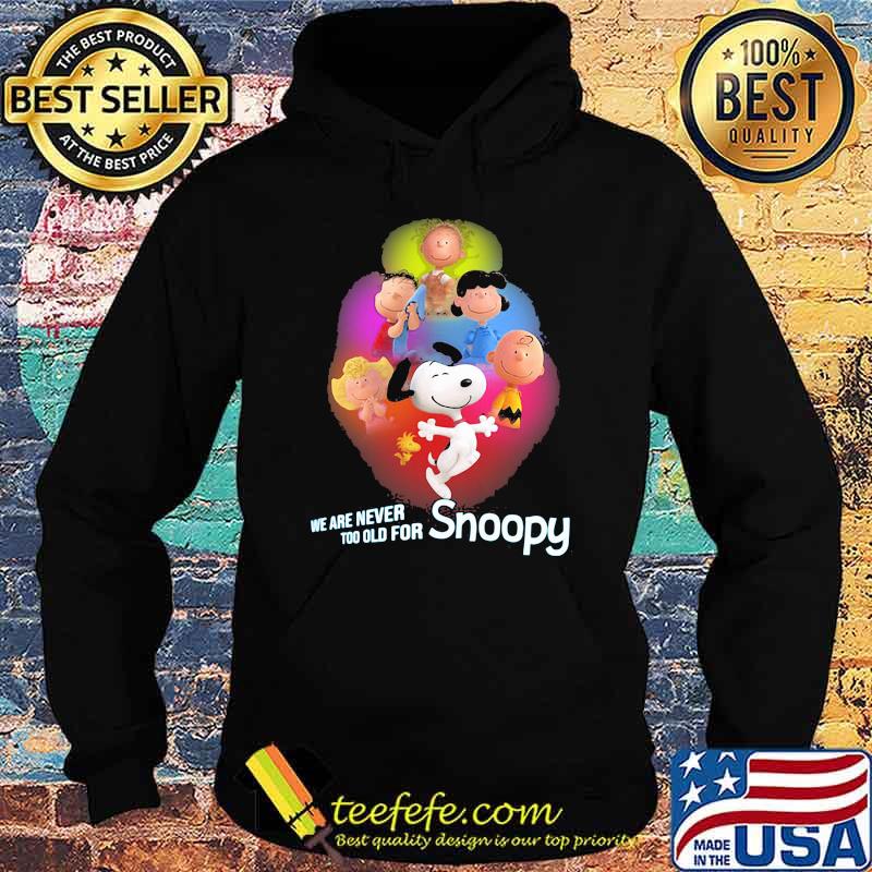 We Are Never Too Old For Snoopy Peanuts Shirt Hoodie We Are Never Too Old For Snoopy Peanuts Shirt Hoodie