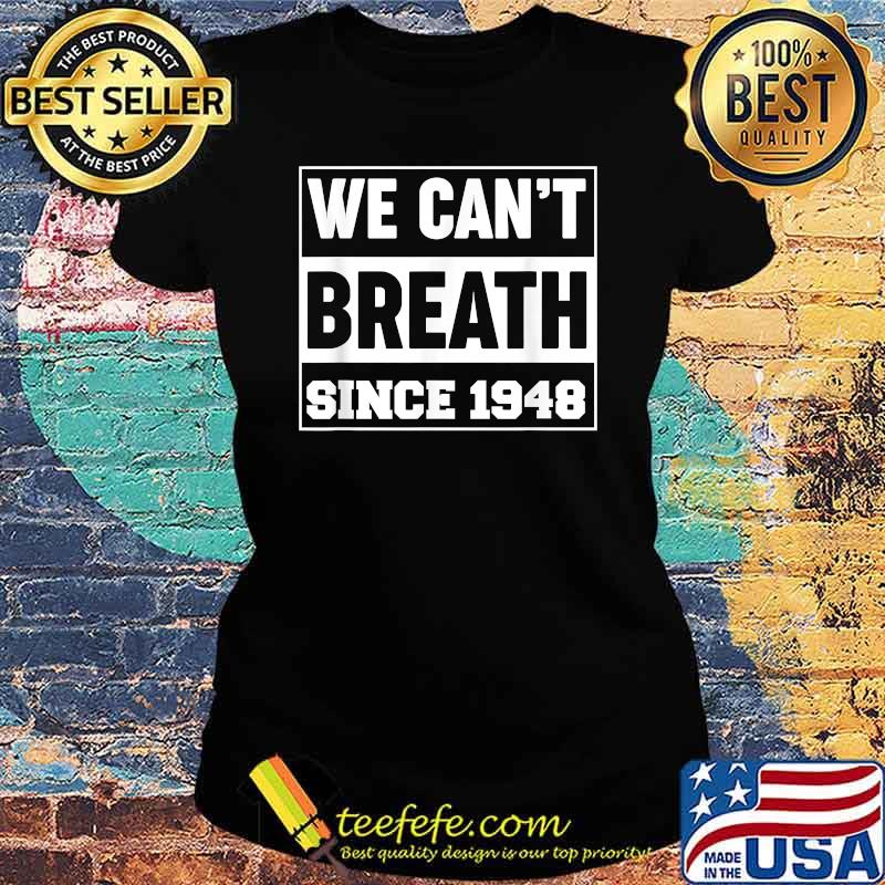 We cant breath since 1948 T-Shirt Ladies tee We cant breath since 1948 T-Shirt Ladies tee