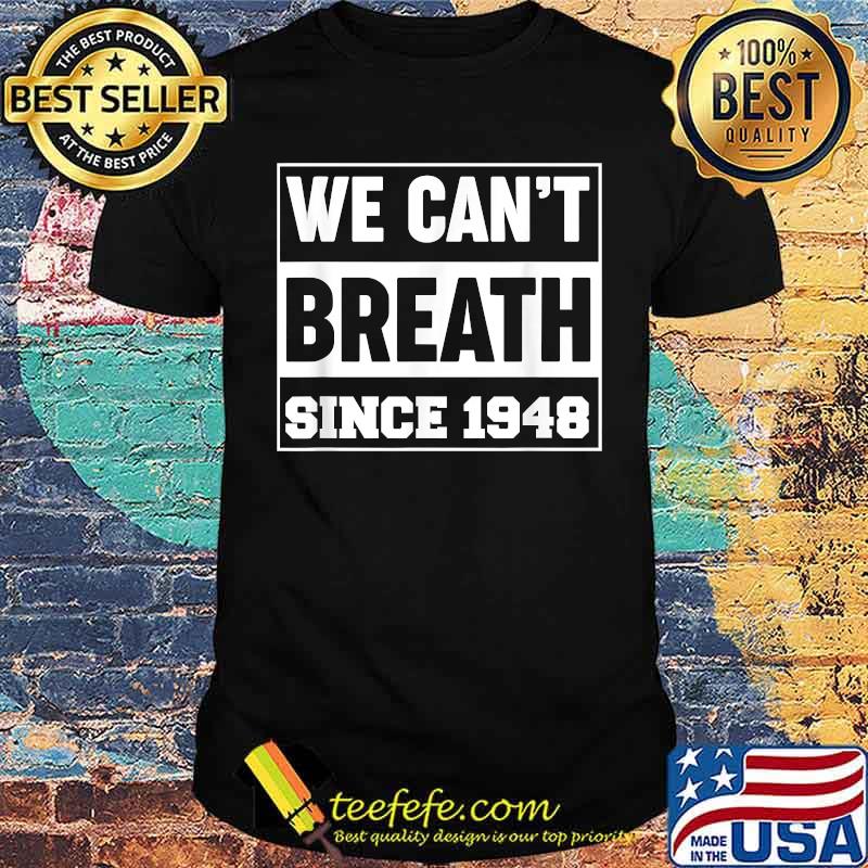 We cant breath since 1948 T-Shirt