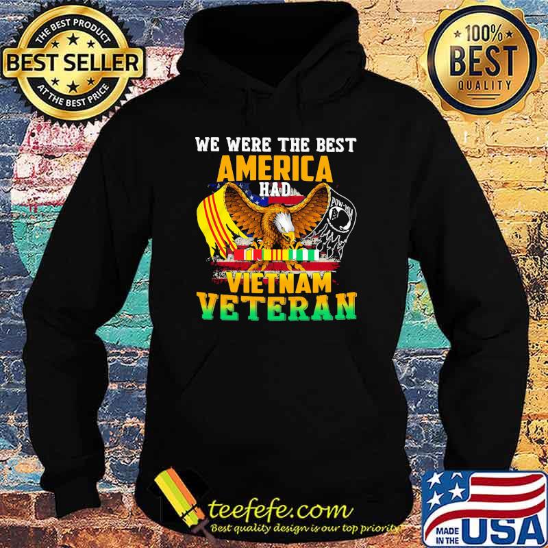 We Were The Best Veteran Had Vietnam Veteran Eagle Shirt Hoodie We Were The Best Veteran Had Vietnam Veteran Eagle Shirt Hoodie