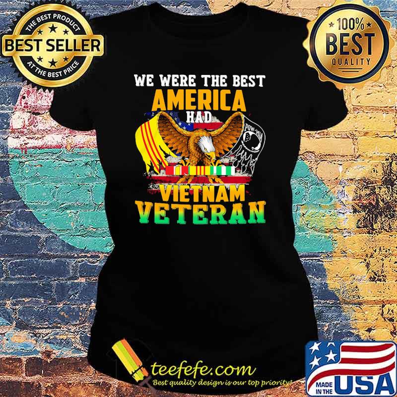 We Were The Best Veteran Had Vietnam Veteran Eagle Shirt Ladies tee We Were The Best Veteran Had Vietnam Veteran Eagle Shirt Ladies tee